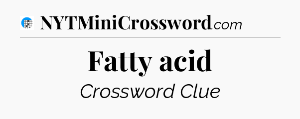 Fatty acid Crossword Clue