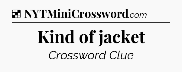 Solution: Kind of jacket - NYT Crossword