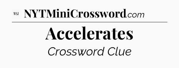 Accelerates - WSJ Crossword