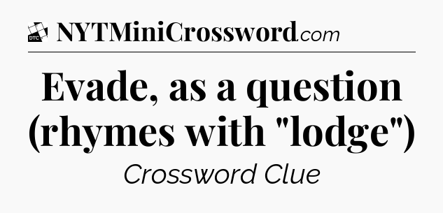 Evade, as a question (rhymes with 