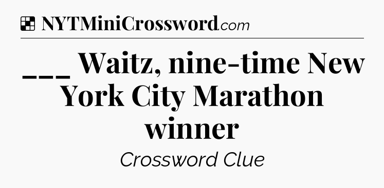 Solution: ___ Waitz, nine-time New York City Marathon winner - NYT Crossword