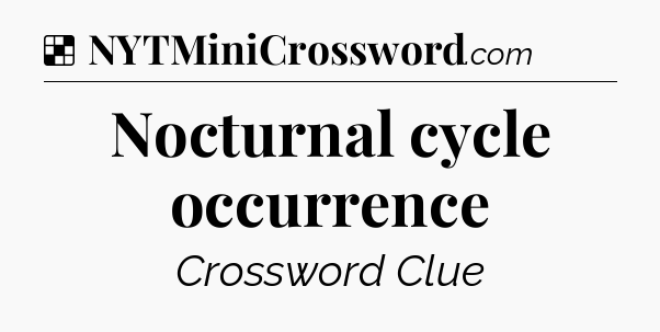 Solution: Nocturnal cycle occurrence - NYT Crossword