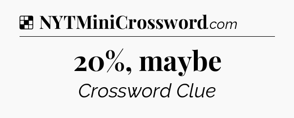 Solution: 20%, maybe - NYT Crossword