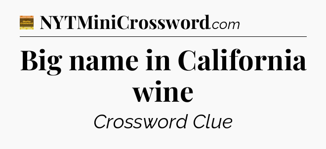 Big name in California wine - Eugene Sheffer Crossword
