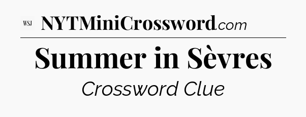 Summer in Sèvres - WSJ Crossword
