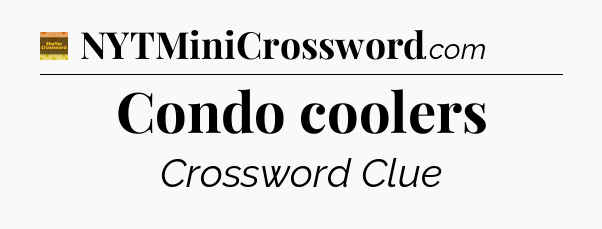 Condo coolers - Eugene Sheffer Crossword