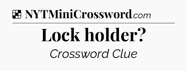 Solution: Lock holder - NYT Crossword