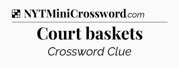 Solution: Court baskets - NYT Crossword