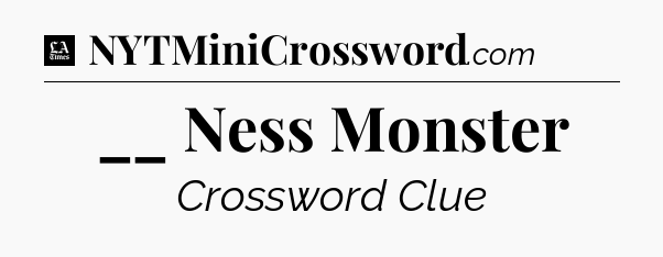 __ Ness Monster - LA Times Crossword