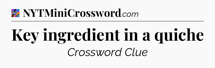 Key ingredient in a quiche Crossword Clue
