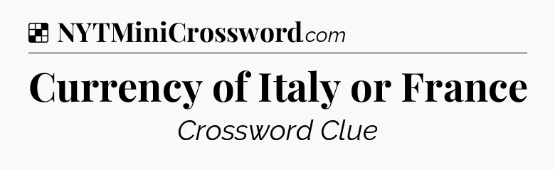Solution: Currency of Italy or France - NYT Crossword