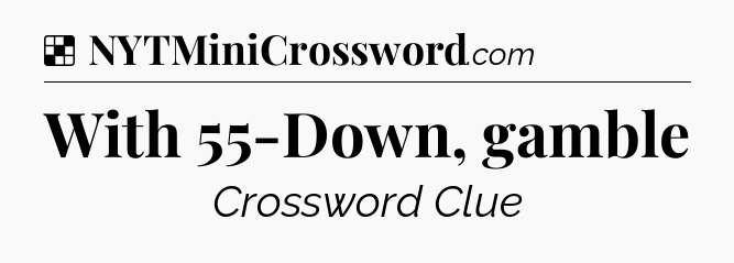 Solution: With 55-Down, gamble - NYT Crossword