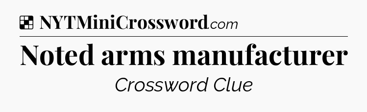 Solution: Noted arms manufacturer - NYT Crossword
