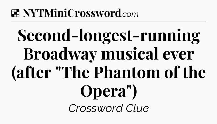 Solution: Second-longest-running Broadway musical ever (after 