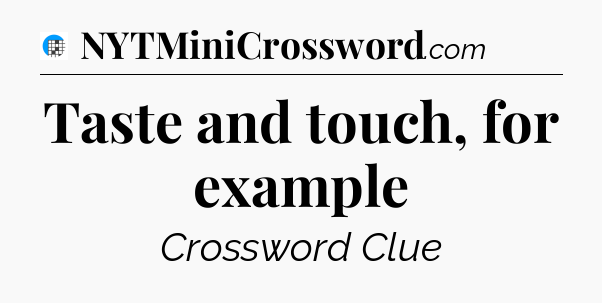 Taste and touch, for example Crossword Clue