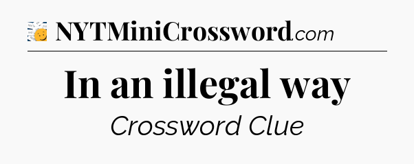 In an illegal way - 7 Little Words