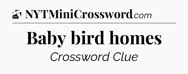 Baby bird homes - Daily Themed Mini Crossword