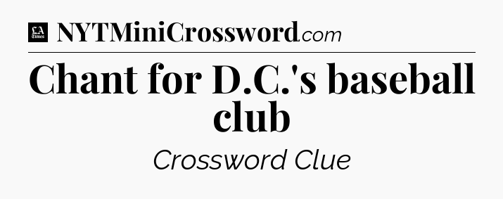 Chant for D.C.'s baseball club - LA Times Crossword
