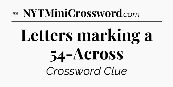Letters marking a 54-Across - WSJ Crossword