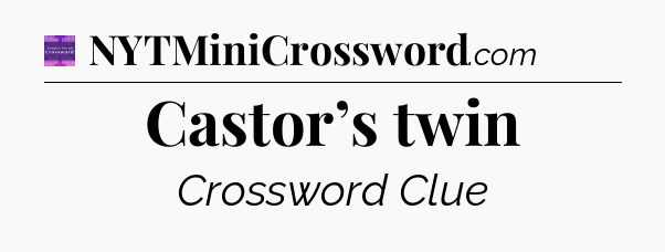 Castor’s twin - Thomas Joseph Crossword