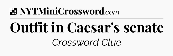 Solution: Outfit in Caesar's senate - NYT Crossword