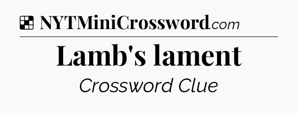 Solution: Lamb's lament - NYT Crossword