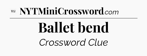 Ballet bend - WSJ Crossword