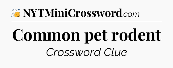 Common pet rodent - 7 Little Words