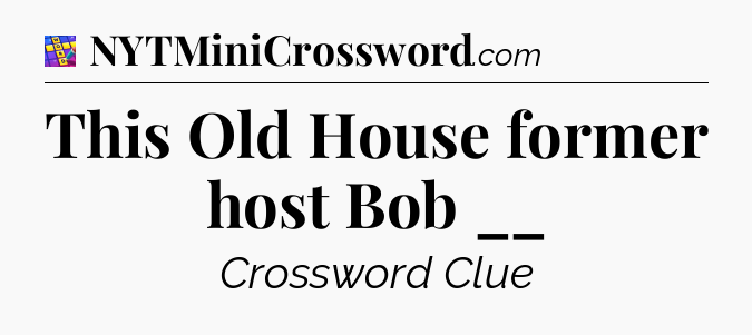 This Old House former host Bob __ Codycross