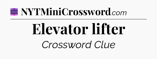 Elevator lifter - Thomas Joseph Crossword