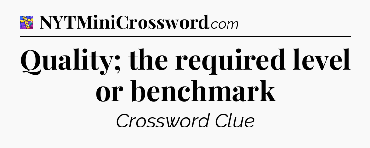 Quality; the required level or benchmark Codycross