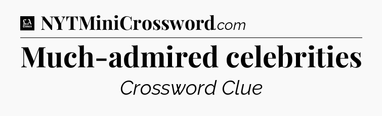 Much-admired celebrities - LA Times Crossword