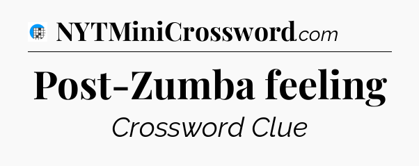 Post-Zumba feeling Crossword Clue