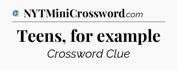 Teens, for example Crossword Clue