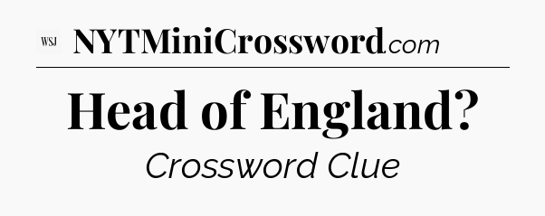 Head of England - WSJ Crossword