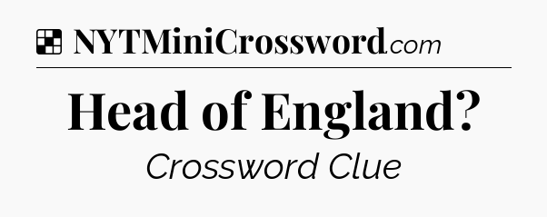 Solution: Head of England - NYT Crossword