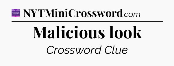 Malicious look - Thomas Joseph Crossword