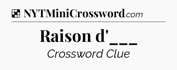 Solution: Raison d'___ - NYT Crossword