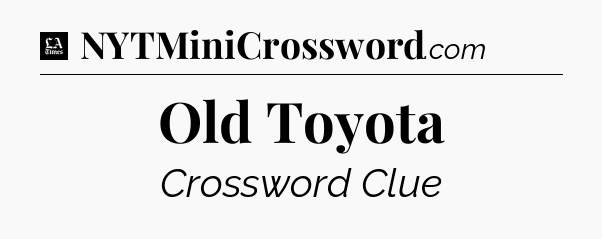Old Toyota - LA Times Crossword