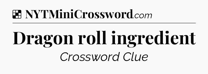 Solution: Dragon roll ingredient - NYT Crossword