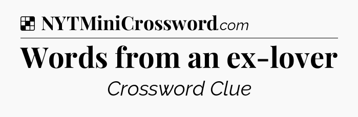 Solution: Words from an ex-lover - NYT Crossword