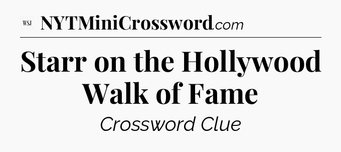 Starr on the Hollywood Walk of Fame - WSJ Crossword
