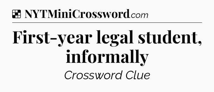 Solution: First-year legal student, informally - NYT Crossword