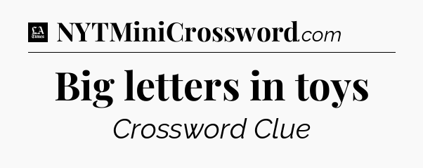 Big letters in toys - LA Times Crossword