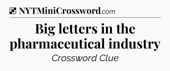 Solution: Big letters in the pharmaceutical industry - NYT Crossword