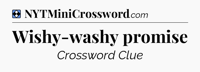 Solution: Wishy-washy promise - NYT Mini Crossword