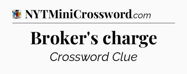 Broker's charge Crossword Clue