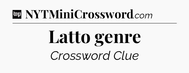 Latto genre Crossword Clue