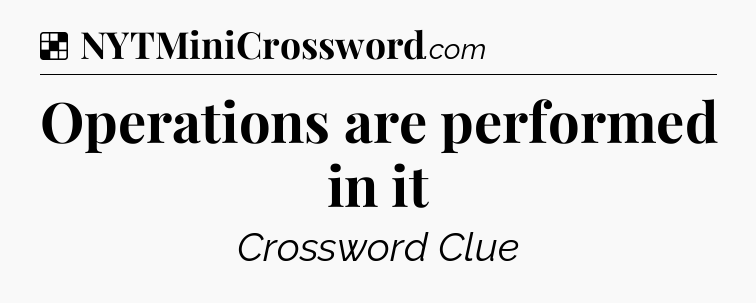 Solution: Operations are performed in it - NYT Crossword