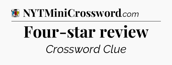 Four-star review Crossword Clue